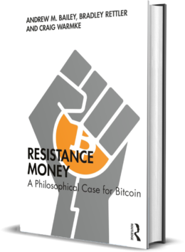 Resistance Money: A Philosophical Case for Bitcoin  by Andrew Bailey, Bradley Rettler, Craig Warmke