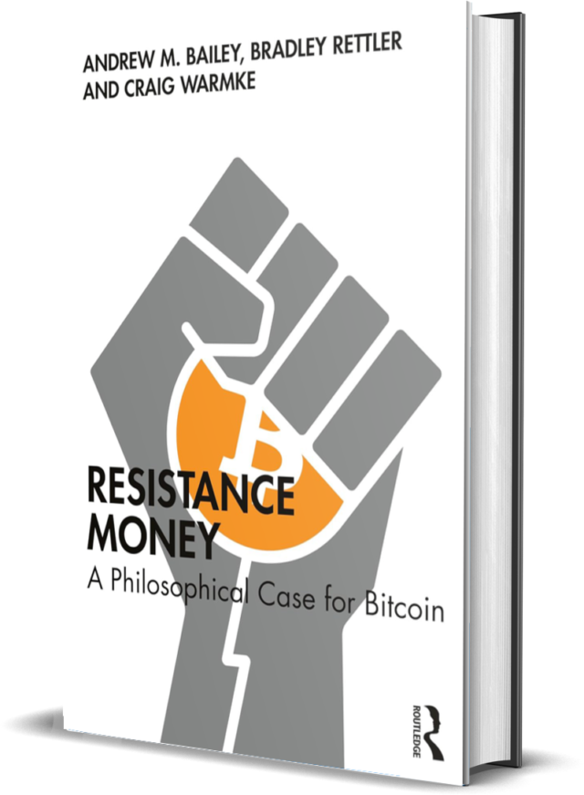 Resistance Money: A Philosophical Case for Bitcoin  by Andrew Bailey, Bradley Rettler, Craig Warmke